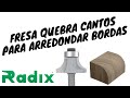 FRESA PARA QUEBRAR CANTOS / ARREDONDAR BORDAS - RADIX FERRAMENTAS