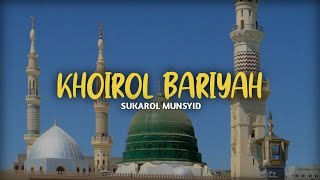 Khoirol Bariyah  Sukarol Munsyid