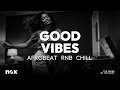 Good Vibes – Chill Afrobeat Mix | Relaxing Smooth Beats &amp; Positive Energy Mp3 Song