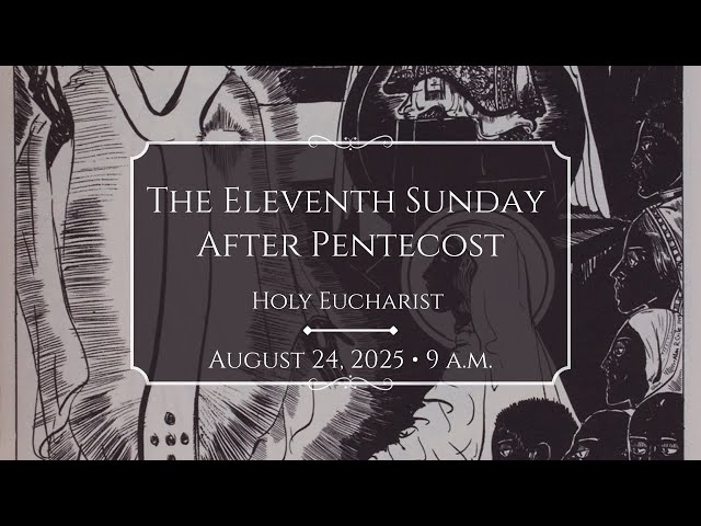 8/24/25: 9:00 a.m. The 11th Sunday After Pentecost at Saint Paul's Episcopal Church, Chestnut Hill