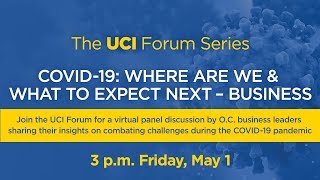 UCI Forum Series | COVID-19: Where Are We and What to Expect Next - Business