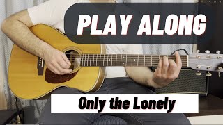 Only the lonely  │ Play Along │ Chords & Lyrics