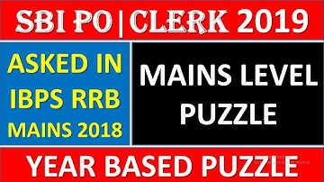 High Level Puzzle For SBI PO/CLERK 2019 || Asked In IBPS RRB PO Mains 2018 || Year Based Puzzle