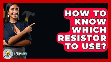 How To Know Which Resistor To Use? - LearnToDIY360.com