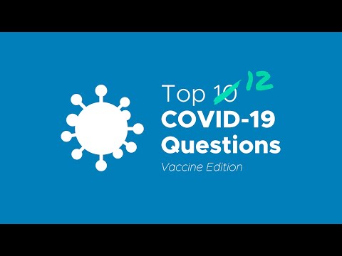 Top 12 COVID-19 Questions - Vaccine Edition