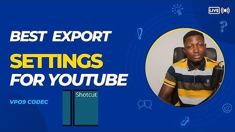 Best export settings for YouTube using shotcut.