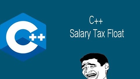 Part 1. Salary Tax Float On C Programming , C++ Programming