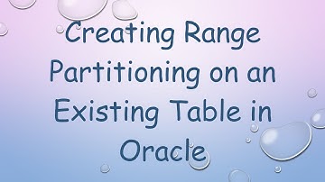 Creating Range Partitioning on an Existing Table in Oracle