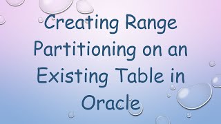 Creating Range Partitioning on an Existing Table in Oracle