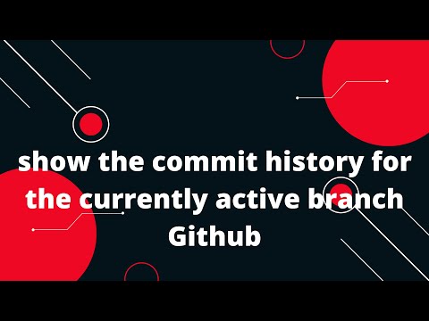 Showing the History of the Current Branch | The Current Branch History | Github Tutorial | GIt