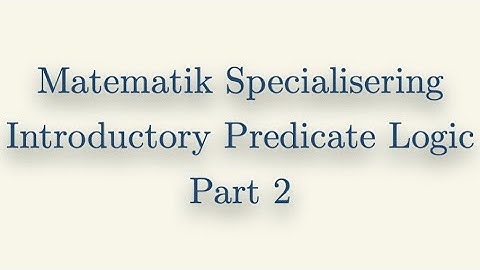 Matematik Specialisering, Introductory Predicate Logic, Part 2