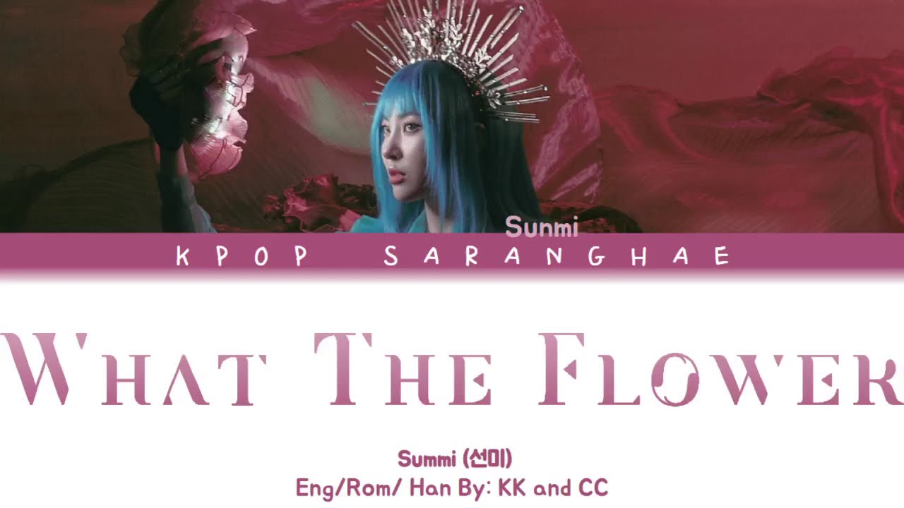 Sunmi - What The Flower (선미) [Color Coded_Han_Rom_Eng]