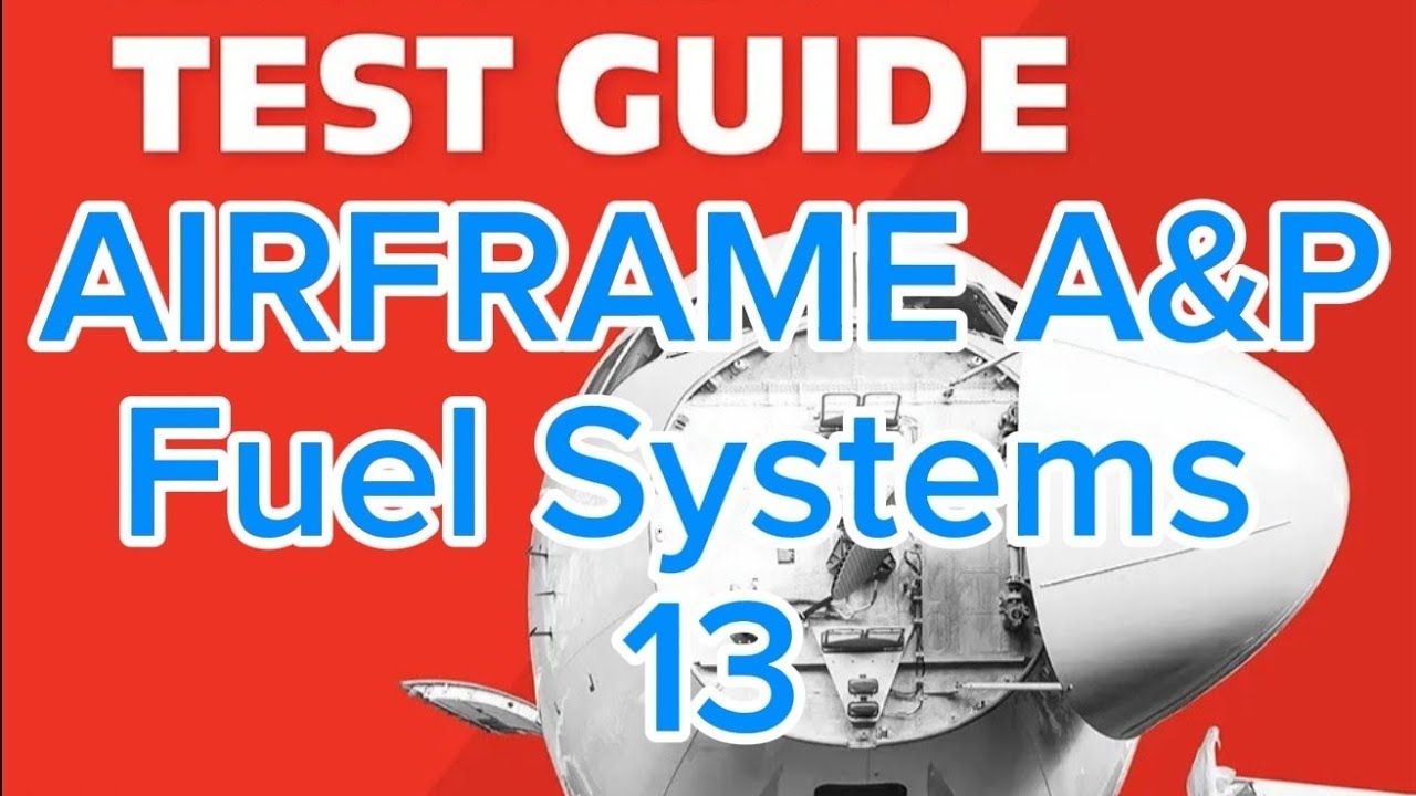 Aircraft Fuel Systems # 13 ◇ FAA A&P STUDY GUIDE ● FAA AIRFRAME EXAM PREPARATION FOR AMT