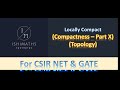 Locally Compact - Compactness - Part X (Topology Lec 42) For CSIR NET & GATE