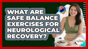 What Are Safe Balance Exercises For Neurological Recovery? - Brain Health Support Network