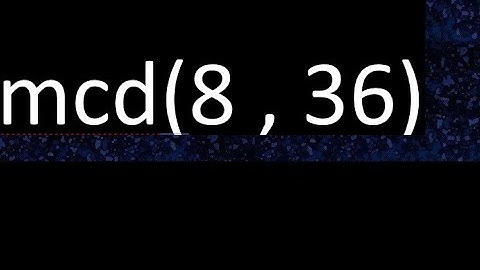 mcd 8 y 36 , maximo comun divisor , mcd(8 , 36) como se halla , ejemplos