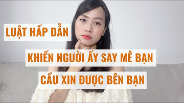 LHD Khiến Người ấy say mê bạn mãnh liệt  Cầu xin được bên bạn
