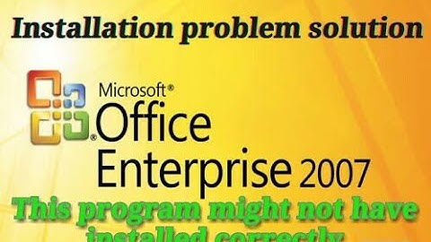 Ms Office 2007 Enterprise installation(this program might not have installed correctly) problem fix