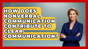 How Does Nonverbal Communication Contribute To Clear Communication? - High School Toolkit