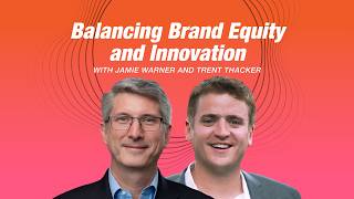 Balancing Brand Equity and Innovation with Jamie Warner and Trent Thacker