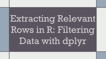 Extracting Relevant Rows in R: Filtering Data with dplyr