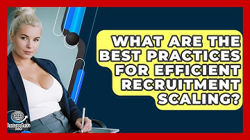 What Are The Best Practices For Efficient Recruitment Scaling? - BusinessGuide360.com