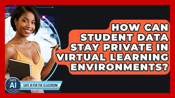 How Can Student Data Stay Private In Virtual Learning Environments? - Safe AI for The Classroom