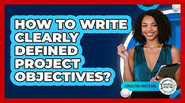 How To Write Clearly Defined Project Objectives?