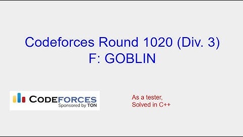 GOBLIN - Codeforces Round 1020 (Div. 3) Problem F Solution