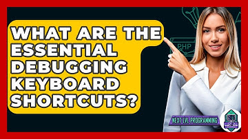 What Are The Essential Debugging Keyboard Shortcuts? - Next LVL Programming