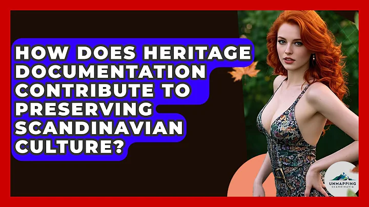 How Does Heritage Documentation Contribute to Preserving Scandinavian Culture?