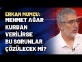 Erkan Mumcu: Mehmet Ağar kurban verilirse bu sorunlar çözülecek mi?