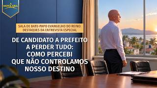 Sala de bate-papo Evangelho do Reino: destaques da entrevista especial | De candidato a prefeito a perder tudo: como percebi que não controlamos nosso destino