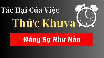 Tác Hại Của Việc Thức Khuya Mà Bạn Chưa Biết?