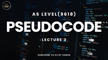 Pseudocode | Lecture 3 | AS Level Computer Science | 9618 | CS By Hamza