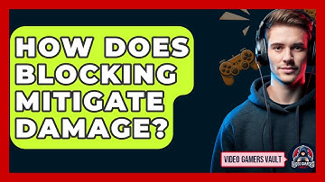 How Does Blocking Mitigate Damage? - Video Gamers Vault