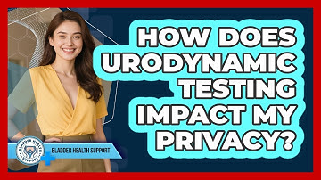 How Does Urodynamic Testing Impact My Privacy? - Bladder Health Support