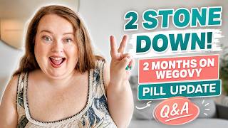 2 STONE DOWN in 2 MONTHS on the WEGOVY PILL 💊 + Q&A