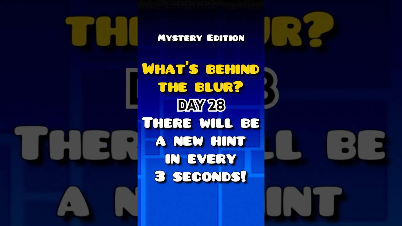 DAY 28 [MYSTERY EDITION] - WHAT'S BEHIND THE BLUR? 