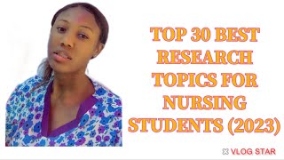 TOP BEST 30 RESEARCH TOPICS FOR NURSING STUDENTS (2023)/ CURRENT NURSING RESEARCH PROJECT TOPICS