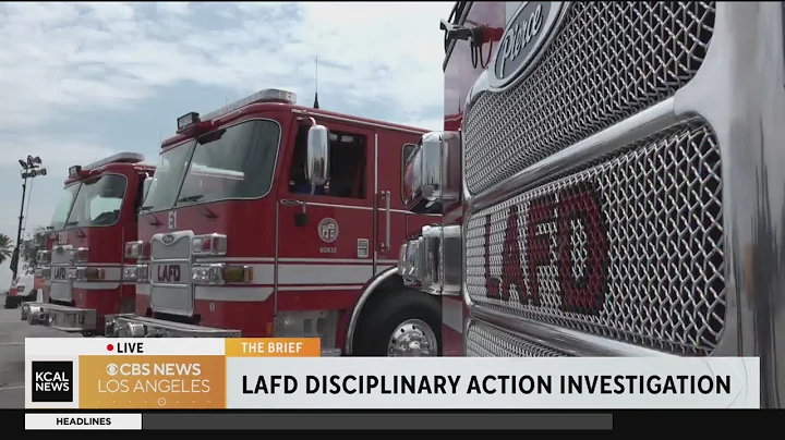 The Brief: LAFD disciplinary action investigation