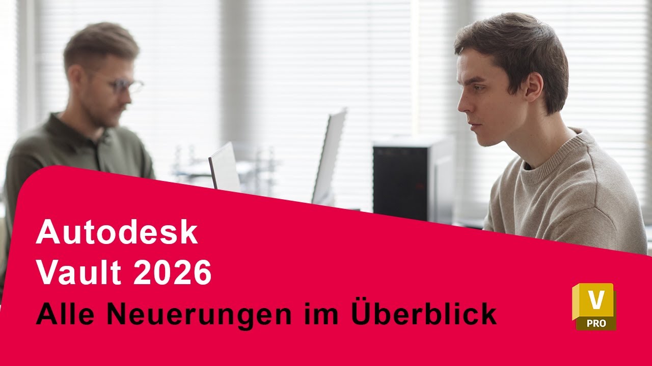 Autodesk Vault 2026: Neue Funktionen für effiziente PDM & CAD-Workflows