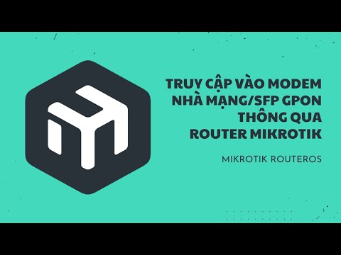 [MikroTik] Truy Cập Vào Modem Nhà Mạng/SFP GPON Thông Qua Router MikroTik