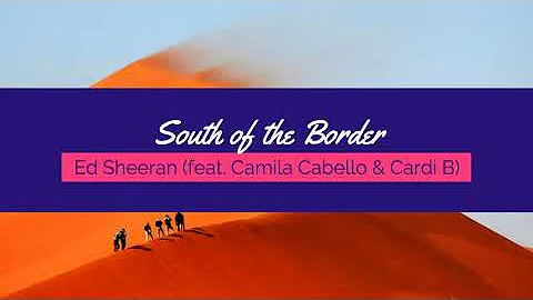 South of the Border ‑ Ed Sheeran (feat. Camila Cabello, Cardi B)