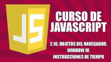 Curso de Javascript - 2.16. Objetos del navegador (BOM). Window IV. Instrucciones de tiempo