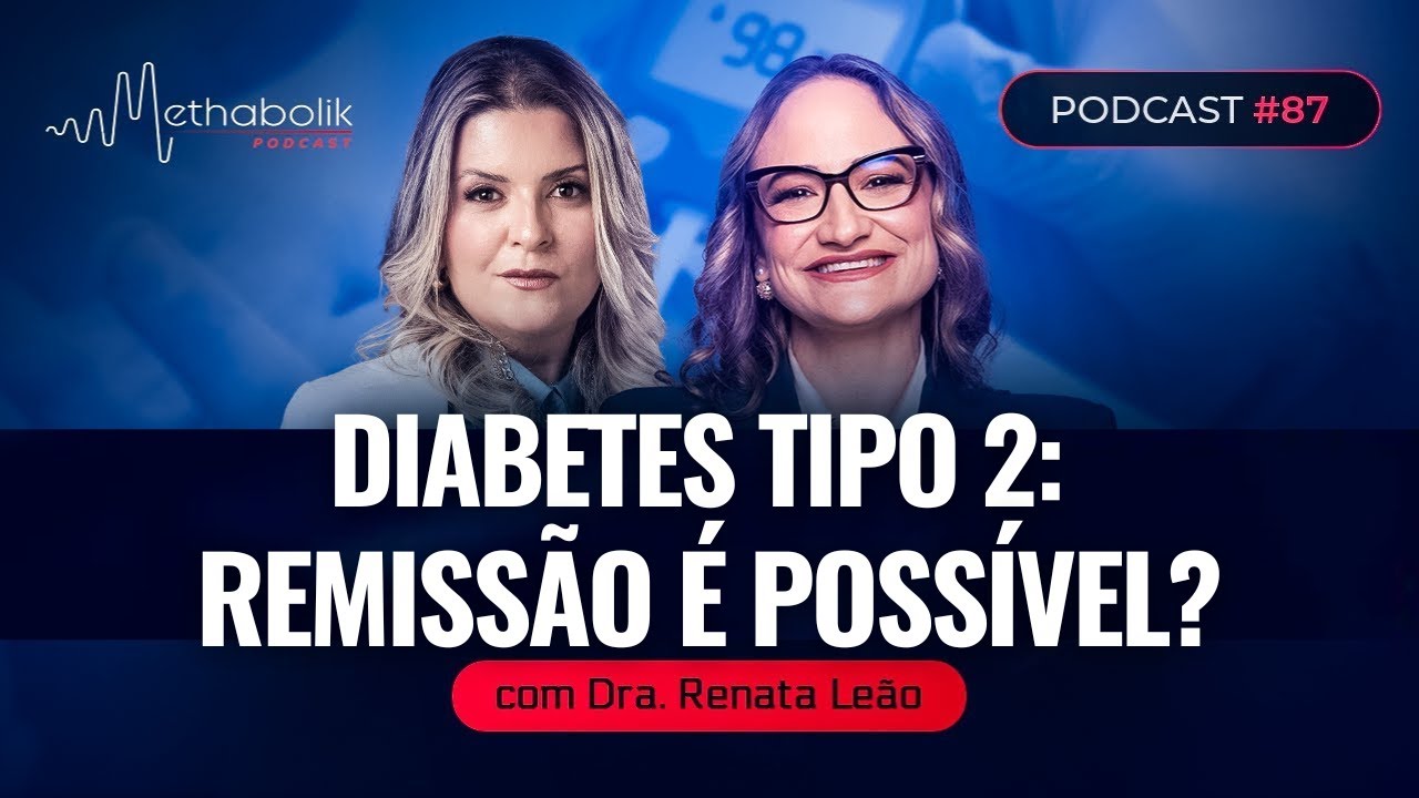 É Possível colocar sua Diabetes Tipo 2 em Remissão | Methabolik #87 com Dra. Renata Leão