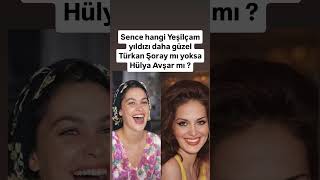 Türkan Şoray Mı Yoksa Hülya Avşar Mı ?? Gerçekçi Olun Ama Seven Kalp Bıraksın
