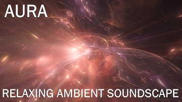 Relaxing Ambient Soundscape - Aura - Abstract/Deep Synth Drones/Resonant Bell Textures - Ambience
