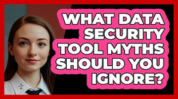 What Data Security Tool Myths Should You Ignore? - SecurityFirstCorp.com