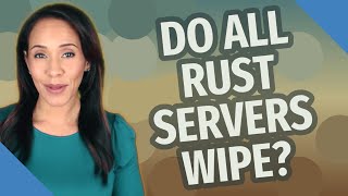 Do all rust servers wipe?